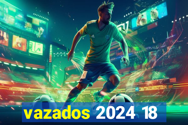 vazados 2024 18